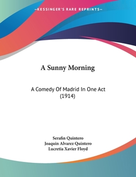 Paperback A Sunny Morning: A Comedy Of Madrid In One Act (1914) Book