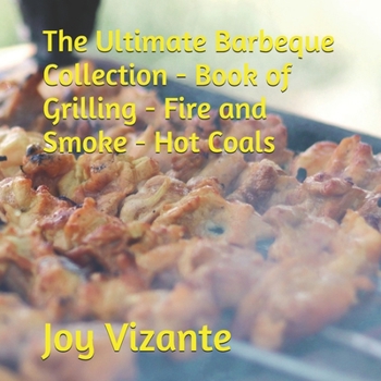 Paperback The Ultimate Barbeque Collection - Book of Grilling - Fire and Smoke - Hot Coals Book