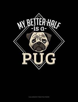 Paperback My Better Half Is A Pug: Calligraphy Practice Paper Book