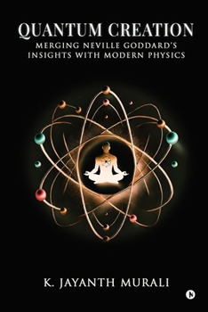 Paperback Quantum Creation: Merging Neville Goddard's Insights with Modern Physics Book