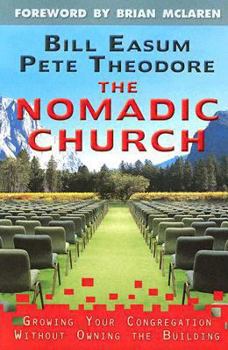 Paperback The Nomadic Church: Growing Your Congregation Without Owning the Building Book