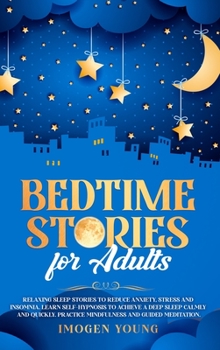 Hardcover Bedtime Stories for Adults: Relaxing Sleep Stories to Reduce Anxiety, Stress and Insomnia. Learn Self-Hypnosis to Achieve a Deep Sleep Calmly and Book