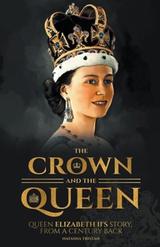 The Crown and The Queen: Queen Elizabeth II's Story, From A Century Back