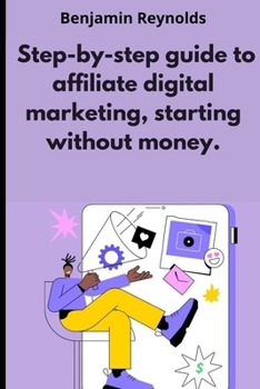 Paperback A step-by-step guide to affiliate digital marketing, starting without money. Book