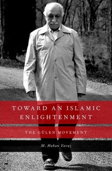 Hardcover Toward an Islamic Enlightenment: The Gulen Movement Book