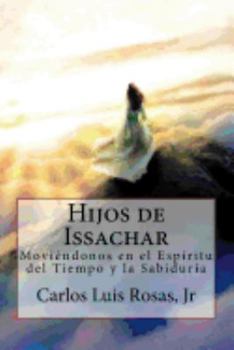 Hijos de Issachar: Movi�ndonos en el Esp�ritu del Tiempo y la Sabidur�a