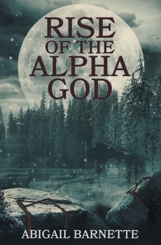 Rise of the Alpha God (Taken by the Alpha King)
