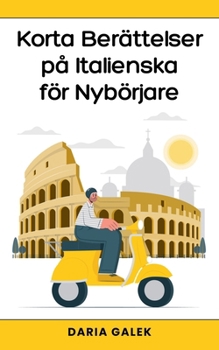 Korta Berättelser på Italienska för Nybörjare (Swedish Edition)