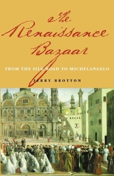 Hardcover The Renaissance Bazaar: From the Silk Road to Michelangelo Book