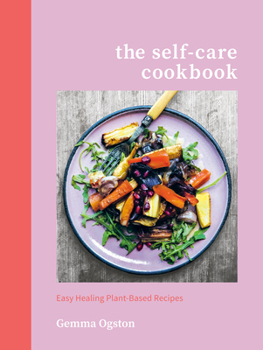 Hardcover The Self-Care Cookbook: Easy Healing Plant-Based Recipes Book