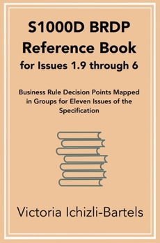 Paperback S1000D BRDP Reference Book for Issues 1.9 through 6: Business Rule Decision Points Mapped in Groups for Eleven Issues of the Specification Book