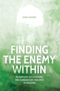 Paperback Finding the Enemy Within: Blasphemy Accusations and Subsequent Violence in Pakistan Book