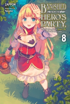 Paperback Banished from the Hero's Party, I Decided to Live a Quiet Life in the Countryside, Vol. 8 (Light Novel): Volume 8 Book