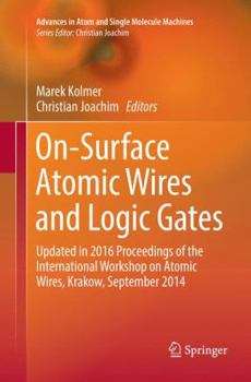 Paperback On-Surface Atomic Wires and Logic Gates: Updated in 2016 Proceedings of the International Workshop on Atomic Wires, Krakow, September 2014 Book