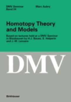 Paperback Homotopy Theory and Models: Based on Lectures Held at a DMV Seminar in Blaubeuren by H.J. Baues, S. Halperin and J.-M. Lemaire Book