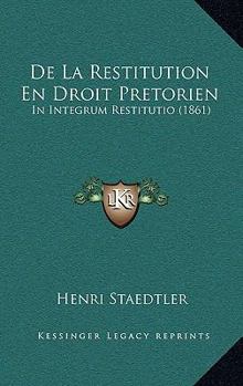 Paperback De La Restitution En Droit Pretorien: In Integrum Restitutio (1861) [French] Book