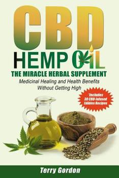 Paperback CBD Hemp Oil: The Miracle Herbal Supplement: A Myriad of Medicinal Health & Healing Benefits without the Marijuana THC High, Explain Book