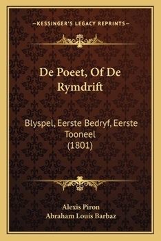 Paperback De Poeet, Of De Rymdrift: Blyspel, Eerste Bedryf, Eerste Tooneel (1801) [Dutch] Book