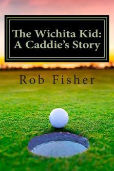 The Wichita Kid: A Caddie's Story