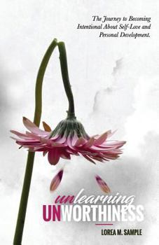 Paperback UNlearning UNworthiness: The Journey to Becoming Intentional About Self-Love and Personal Development. Book