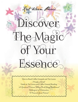 Paperback Discover Magic of Your Essence: How to Read Coffee Grounds and Tea Leaves Book