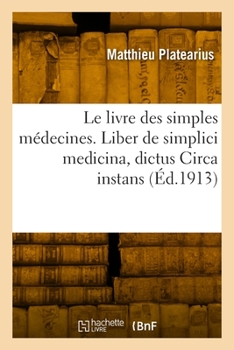 Paperback Le Livre Des Simples Médecines. Liber de Simplici Medicina, Dictus Circa Instans [French] Book