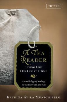 Hardcover A Tea Reader: Living Life One Cup at a Time: An Anthology of Readings for Tea Lovers Old and New Book