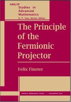 Hardcover The Principle of the Fermionic Projector (AMS/IP Studies in Advanced Mathematics) Book
