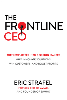 Hardcover The Frontline Ceo: Turn Employees Into Decision Makers Who Innovate Solutions, Win Customers, and Boost Profits Book