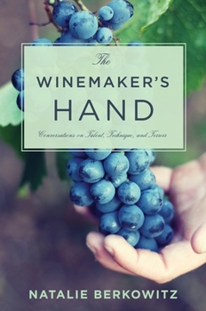 The Winemaker's Hand: Conversations on Talent, Technique, and Terroir - Book  of the Arts and Traditions of the Table: Perspectives on Culinary History