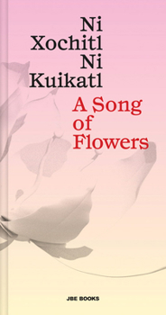 Hardcover A Song of Flowers: Ni Xochitl, Ni Kuikatl Book