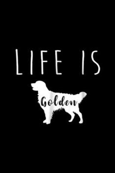 Life is Golden: Golden Retriever Dog Life is Golden  Journal/Notebook Blank Lined Ruled 6x9 100 Pages