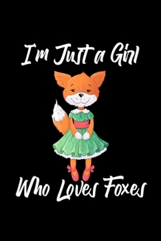 Paperback I'm Just a Girl Who Loves Foxes: Foxes Notebook - Cute Gift for Girls and Women (120 Lined Pages, 6" x 9") Book