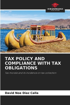 TAX POLICY AND COMPLIANCE WITH TAX OBLIGATIONS: Tax morale and its incidence on tax collection