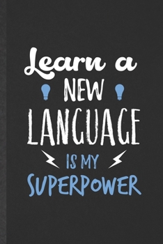 Paperback Learn a New Language Is My Superpower: Blank Funny New Language Lined Notebook/ Journal For Teacher Instructor Student, Inspirational Saying Unique Sp Book