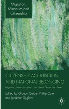 Hardcover Citizenship Acquisition and National Belonging: Migration, Membership and the Liberal Democratic State Book