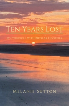 Paperback Ten Years Lost: My Struggle With Bipolar Disorder Book