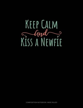 Paperback Keep Calm And Kiss A Newfie: Composition Notebook: Wide Ruled Book