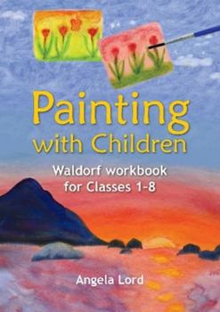 Paperback Painting with Children: Waldorf Workbook for Classes 1 to 8 Book