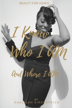 Paperback I Know Who I Am And Whose I Am: Beauty For Ashes Book