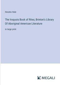 Paperback The Iroquois Book of Rites; Brinton's Library Of Aboriginal American Literature: in large print Book