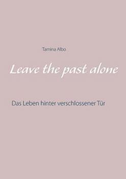 Paperback Leave the Past Alone: Das Leben hinter verschlossener Tür [German] Book