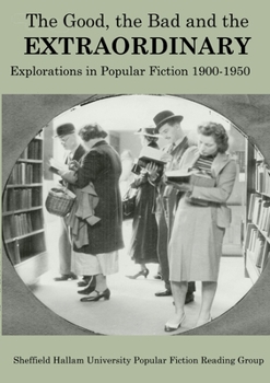 Paperback The Good, The Bad and the Extraordinary: Popular Fiction 1900-1950 Book