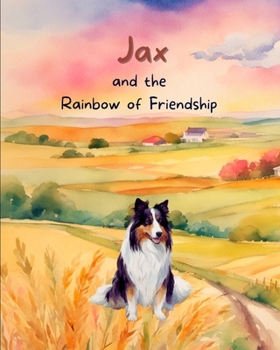 Jax and the Rainbow of Friendship (Jax's Adventures: A Collie Puppy's Life Lessons for Toddlers)