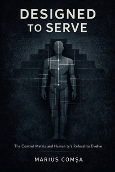 Paperback Designed to Serve: The Control Matrix and Humanity's Refusal to Evolve Book