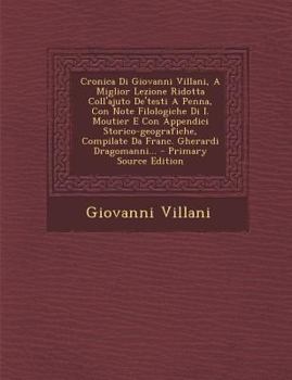 Paperback Cronica Di Giovanni Villani, a Miglior Lezione Ridotta Coll'ajuto de'Testi a Penna, Con Note Filologiche Di I. Moutier E Con Appendici Storico-Geograf [Italian] Book