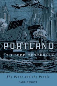 Paperback Portland in Three Centuries: The Place and the People Book