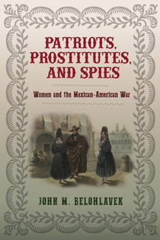 Hardcover Patriots, Prostitutes, and Spies: Women and the Mexican-American War Book