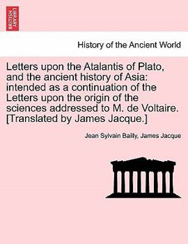 Paperback Letters upon the Atalantis of Plato, and the ancient history of Asia: intended as a continuation of the Letters upon the origin of the sciences addres Book