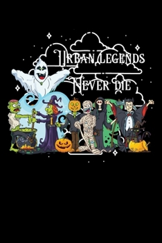 Urban Legends Never Die: Composition Lined Notebook Journal Funny Gag Gift For Halloween